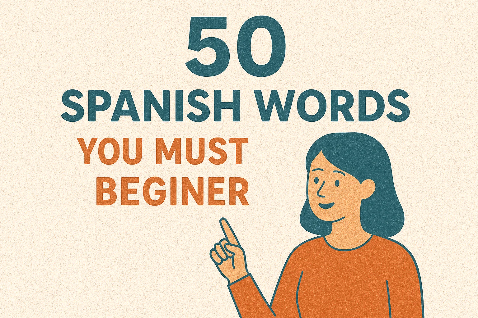 50 Spanish Words You Must Know as a Beginner